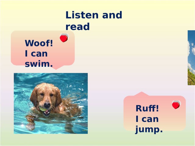 Listen and read Woof! I can swim. Ruff! I can jump. 