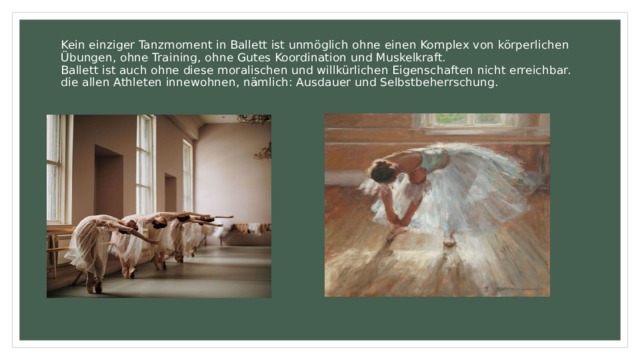 Kein einziger Tanzmoment in Ballett ist unmöglich ohne einen Komplex von körperlichen Übungen, ohne Training, ohne Gutes Koordination und Muskelkraft.  Ballett ist auch ohne diese moralischen und willkürlichen Eigenschaften nicht erreichbar.  die allen Athleten innewohnen, nämlich: Ausdauer und Selbstbeherrschung.   