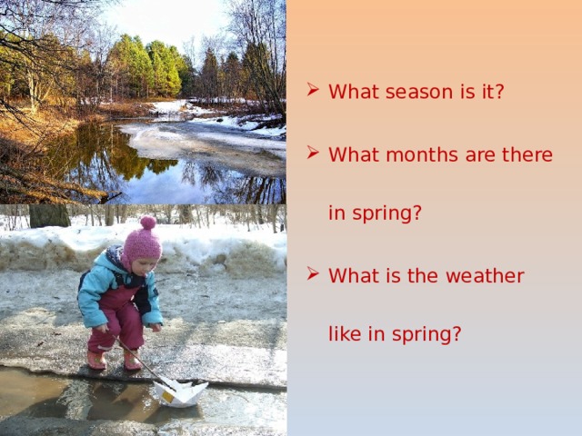 What season is it? What months are there in spring? What is the weather like in spring? 