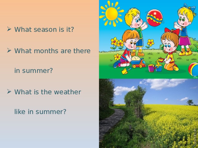 What season is it? What months are there in summer? What is the weather like in summer? 