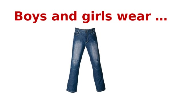 Boys and girls wear … 