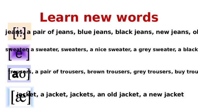 Learn new words jeans, a pair of jeans, blue jeans, black jeans, new jeans, old jeans. sweater, a sweater, sweaters, a nice sweater, a grey sweater, a black sweater trousers, a pair of trousers, brown trousers, grey trousers, buy trousers jacket, a jacket, jackets, an old jacket, a new jacket 