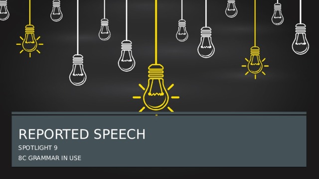 Reported Speech Spotlight 9 8c Grammar in Use 