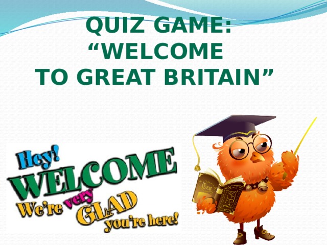 Quiz Game: “ Welcome to great britain” 
