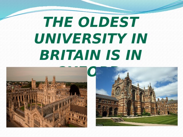 The oldest university in Britain is in Oxford. 