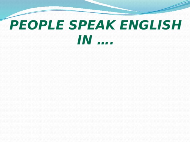 People speak English in ….  
