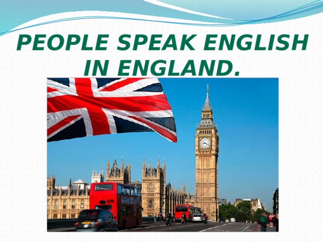 People speak English in ENGLAND.  