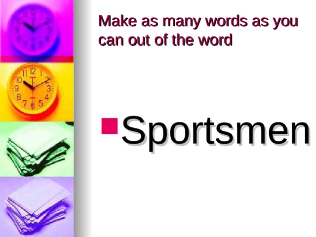 Make as many words as you can out of the word Sportsmen 