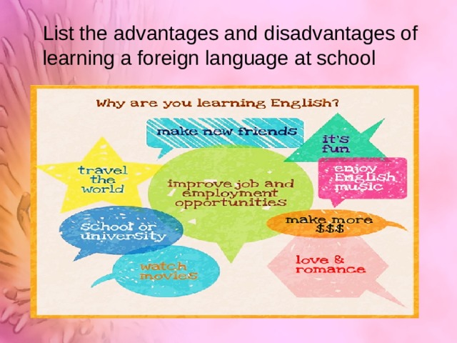 List the advantages and disadvantages of learning a foreign language at school 