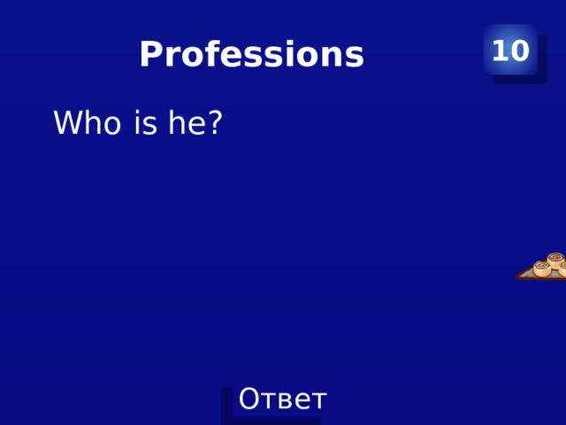 Professions 10 Who is he? 