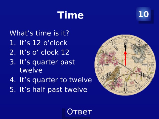 Time 10 What’s time is it? It’s 12 o’clock It’s o‘ clock 12 It’s quarter past twelve It’s quarter to twelve It’s half past twelve 