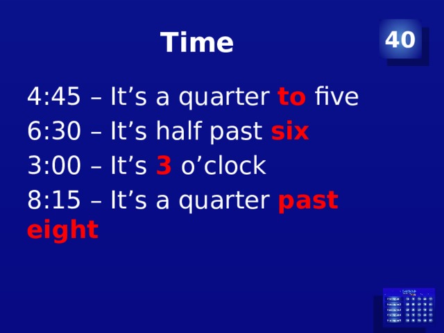 Time 40 4:45 – It’s a quarter to five 6:30 – It’s half past six 3:00 – It’s 3 o’clock 8:15 – It’s a quarter past eight 