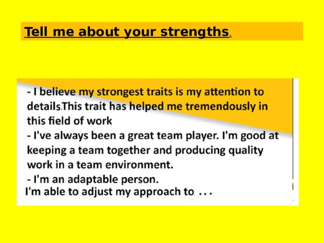 Tell me about your strengths . 