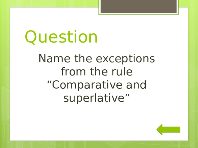 Question Name the exceptions from the rule “Comparative and superlative” 