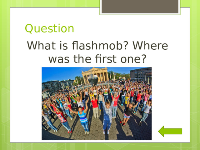 Question What is flashmob? Where was the first one? 