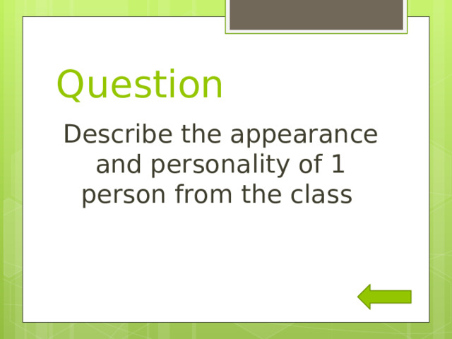 Question Describe the appearance and personality of 1 person from the class 