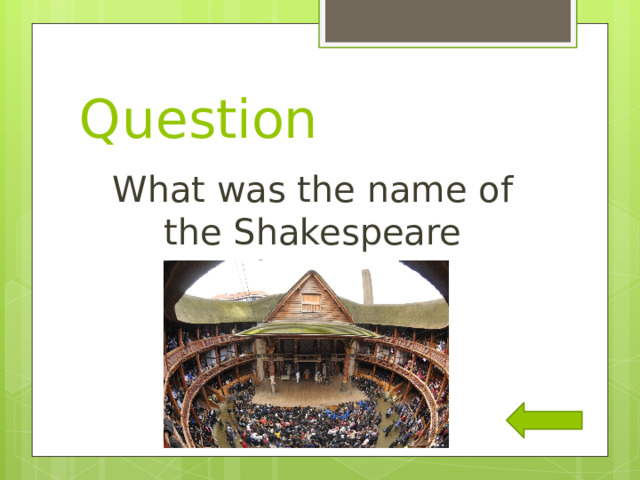 Question What was the name of the Shakespeare Theater? 