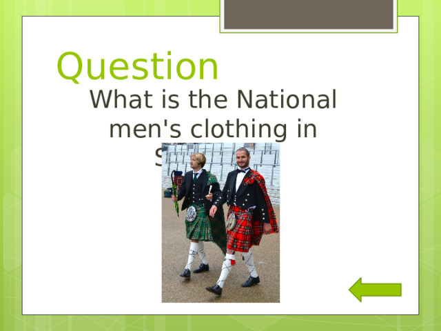 Question What is the National men's clothing in Scotland? 