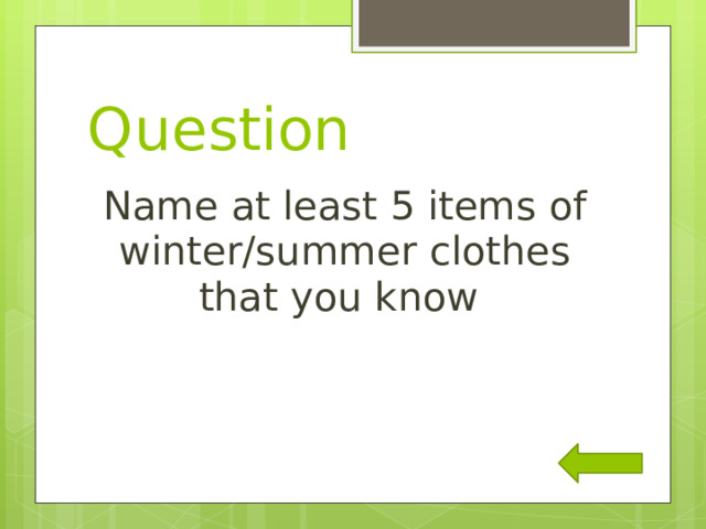 Question Name at least 5 items of winter/summer clothes that you know 