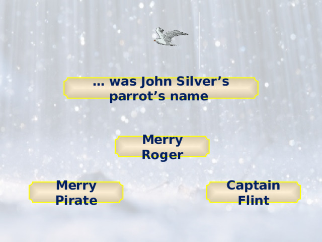 … was John Silver’s parrot’s name Merry Roger Captain Flint Merry Pirate