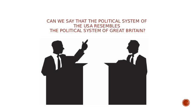 Can we say that the political system of  the USA resembles  the political system of Great Britain?