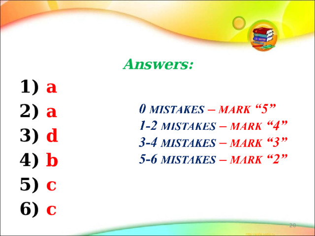  Answers: 1) a 2) a 3) d 4) b 5) c 6) c   