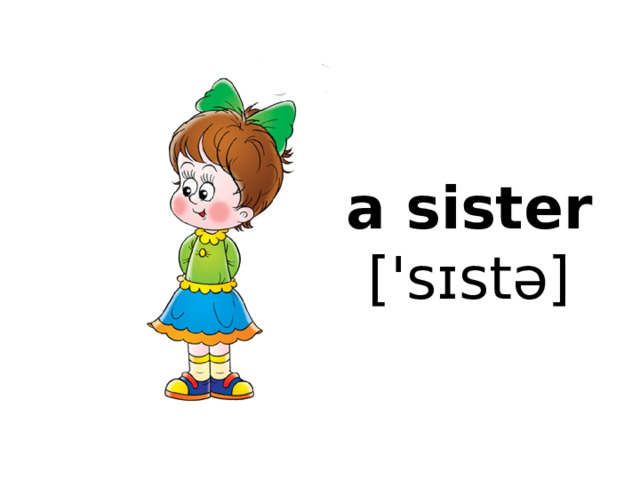 a sister  ['sɪstə]   