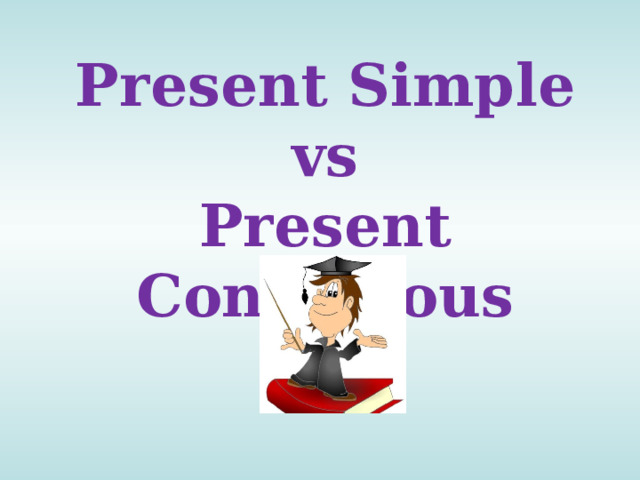Present Simple vs Present Continuous