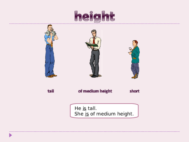 He is tall. She is of medium height. 