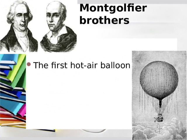Montgolfier brothers The first hot-air balloon 