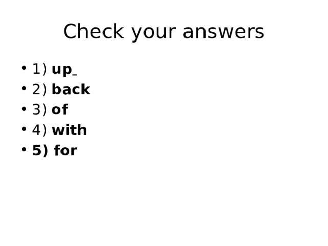Check your answers 1) up  2) back 3) of 4) with 5) for 
