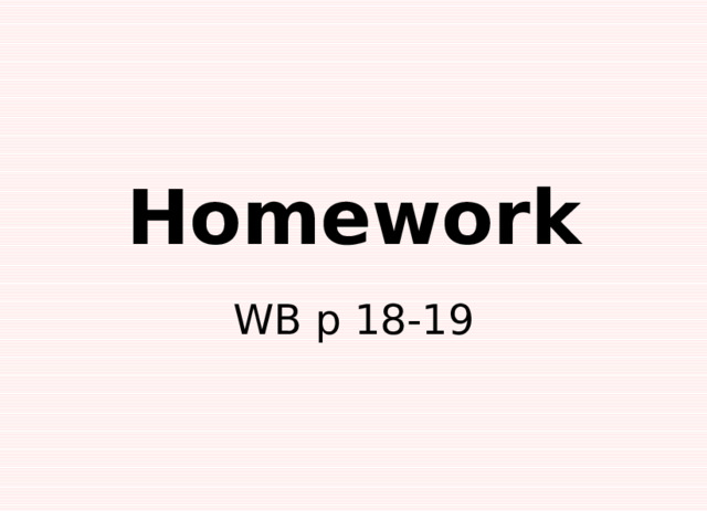 Homework WB p 18-19 