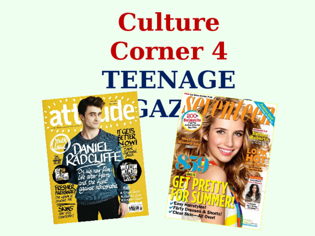 Culture Corner 4 TEENAGE MAGAZINES 
