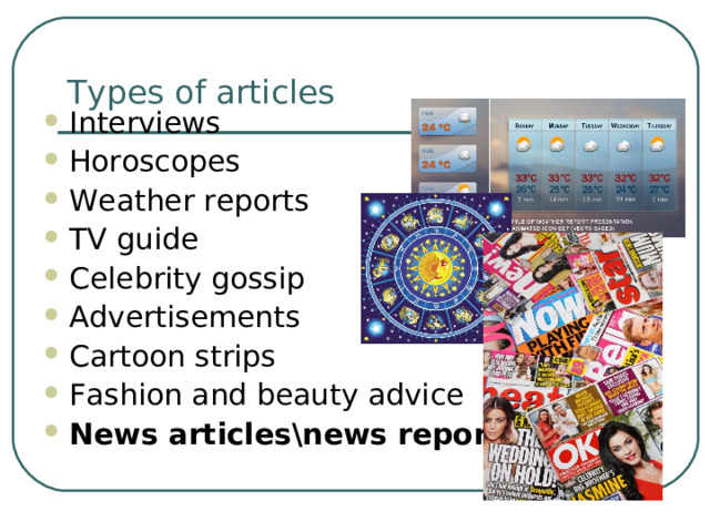 Types of articles Interviews Horoscopes Weather reports TV guide Celebrity gossip Advertisements Cartoon strips Fashion and beauty advice News articles\news reports  