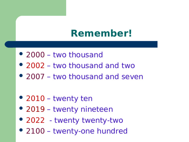 Remember! 2000 –  two thousand 2002 – two thousand and two 2007 –  two thousand and seven 2010 – twenty ten 2019 – twenty nineteen 2022 - twenty twenty-two 2100 –  twenty-one hundred 