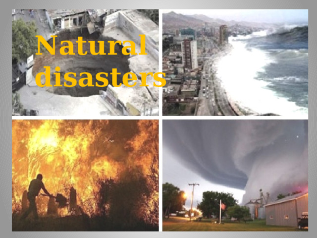 Natural disasters 