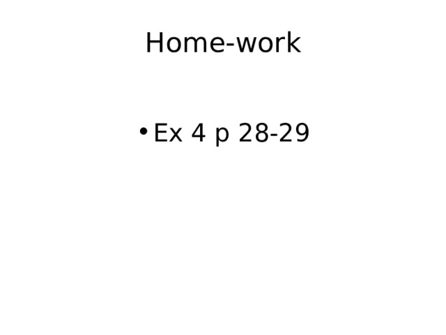 Home-work Ex 4 p 28-29 