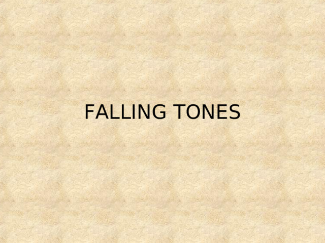 FALLING TONES 