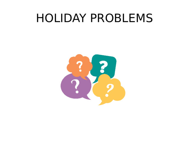HOLIDAY PROBLEMS 