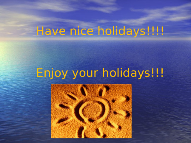 Have nice holidays!!!! Enjoy your holidays!!! 