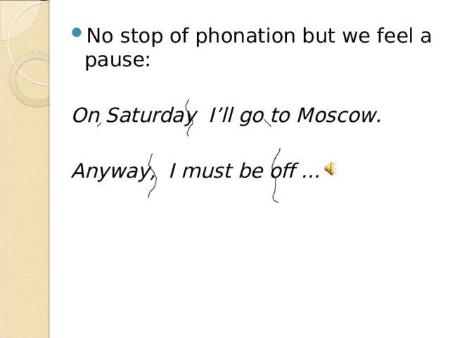No stop of phonation but we feel a pause:  On Saturday I’ll go to Moscow.  Anyway, I must be off … 