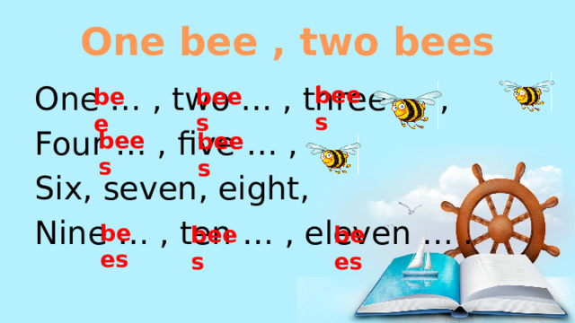 One bee , two bees One … , two … , three … , Four … , five … , Six, seven, eight, Nine … , ten … , eleven … . bees bees bee bees bees bees bees bees 