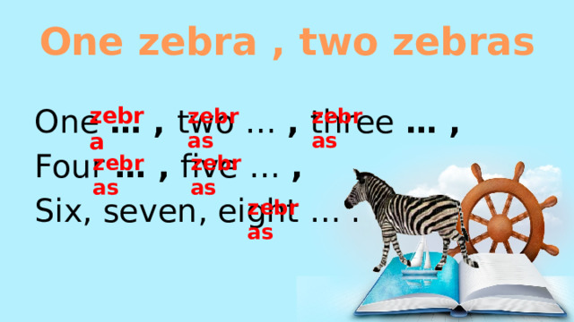 One zebra , two zebras zebra One … , two … , three … , Four … , five … , Six, seven, eight … . zebras zebras zebras zebras zebras 