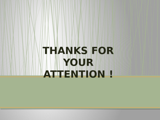 THANKS FOR YOUR ATTENTION ! 