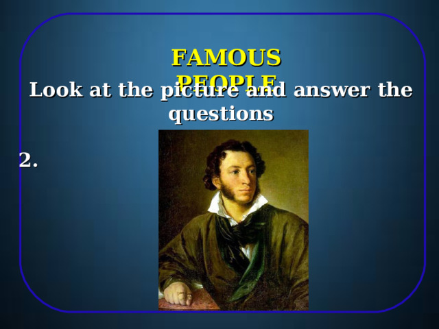 FAMOUS PEOPLE Look at the picture and answer the questions  2. 11 