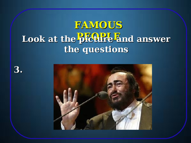 FAMOUS PEOPLE Look at the picture and answer the questions  3. 11 