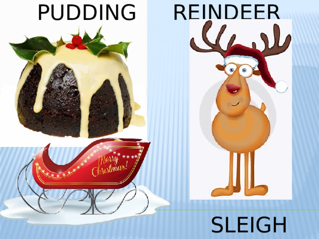  pudding reindeer  sleigh 