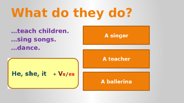     What do they do? … teach children. … sing songs. … dance. 