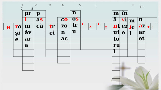    1 2 3 4 5 6 7 8           H                                                                               ●               ●     A                     9     î     10                                     T       !                                   no s tru pr i măvara pa s că mâ n tuitorul în v iere c o zonac n a zaret m i el r oșie t rei 