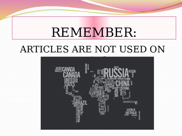 REMEMBER: ARTICLES ARE NOT USED ON MAPS! 